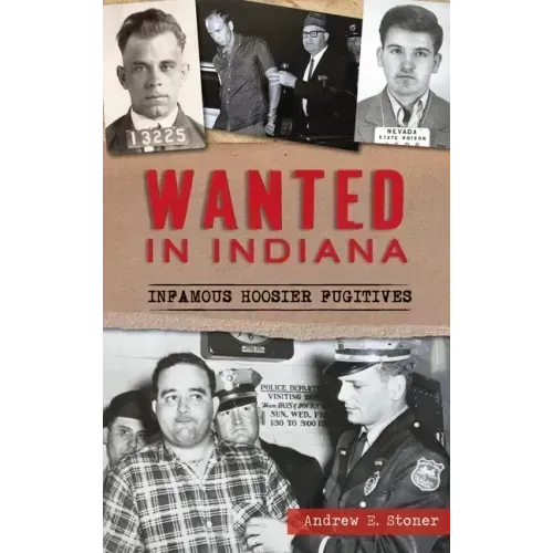 Wanted in Indiana: Infamous Hoosier Fugitives