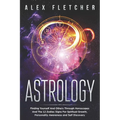 Astrology: Finding Yourself And Others Through Horoscopes And The 12 Zodiac Signs For Spiritual Growth, Personality Awareness and Self Discovery