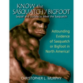 Know the Sasquatch/Bigfoot: sequel & update to Meet the Sasquatch