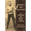 Muscle and Mayhem: The Saginaw Kid and the Fistic World of the 1890s
