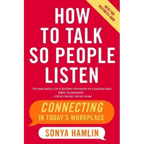 How to Talk So People Listen: Connecting in Today's Workplace