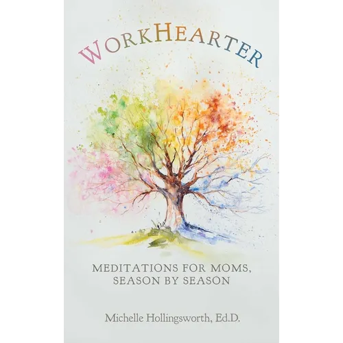 WorkHearter: Meditations for Moms, Season by Season