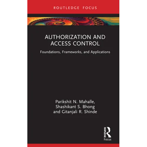 Authorization and Access Control: Foundations, Frameworks, and Applications