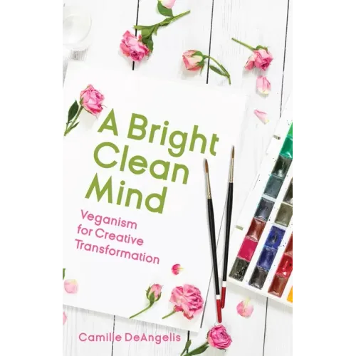 A Bright Clean Mind: Veganism for Creative Transformation (Book on Veganism)
