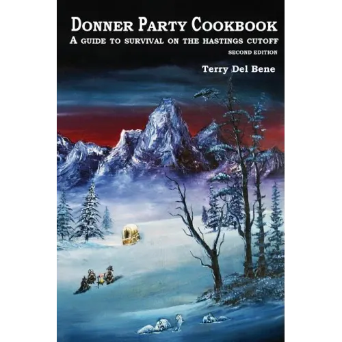 Donner Party Cookbook: A Guide to Survival on the Hastings Cutoff