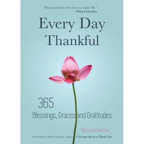 Every Day Thankful: 365 Blessings, Graces and Gratitudes (Alcoholics Anonymous, Daily Reflections, Christian Devotional, Gratitude, Blessings, Acts of