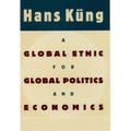 A Global Ethic for Global Politics and Economics