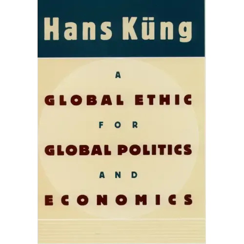 A Global Ethic for Global Politics and Economics