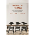 Teachers at the Table: Voice, Agency, and Advocacy in Educational Policymaking