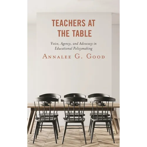 Teachers at the Table: Voice, Agency, and Advocacy in Educational Policymaking