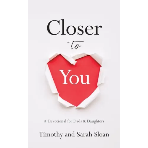 Closer to You: A Devotional for Dads & Daughters