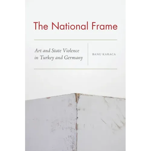 The National Frame: Art and State Violence in Turkey and Germany