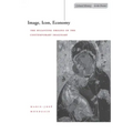 Image, Icon, Economy: The Byzantine Origins of the Contemporary Imaginary