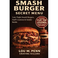 Smash Burger Secret Menu: Late-Night Smash Burgers, Staff Creations & Insider Builds