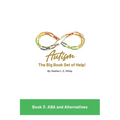 Autism: The Big Book Set of Help: Book Three: ABA and the Alternatives