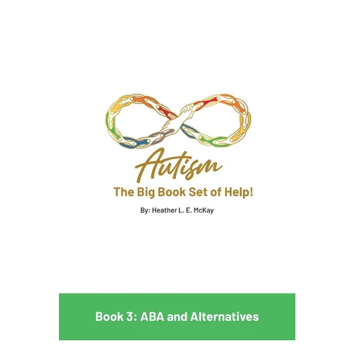 Autism: The Big Book Set of Help: Book Three: ABA and the Alternatives