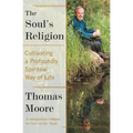 The Soul's Religion: Cultivating a Profoundly Spiritual Way of Life