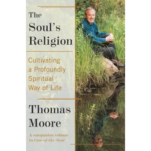 The Soul's Religion: Cultivating a Profoundly Spiritual Way of Life