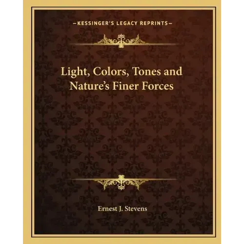 Light, Colors, Tones and Nature's Finer Forces