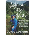 Ants in My Pants: One Woman's Unexpected Adventures Across Seven Continents