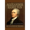 Alexander Hamilton - The Politics of Treason