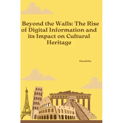 Beyond the Walls: The Rise of Digital Information and its Impact on Cultural Heritage