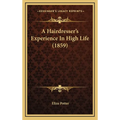 A Hairdresser's Experience In High Life (1859)