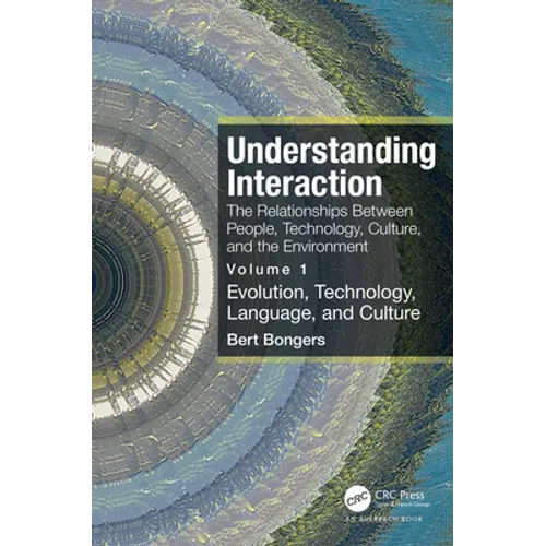 Understanding Interaction: The Relationships Between People, Technology, Culture, and the Environment: Volume 1: Evolution, Technology, Language and C