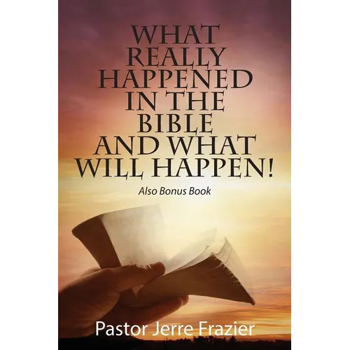 What Really Happened in the Bible and What Will Happen! Also Bonus Book