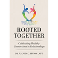 Rooted Together: Cultivating Healthy Connection in Relationships: Cultivating Healthy Connections in Relationships