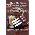 How To Make Chocolate Spoons And Chocolate Drinks
