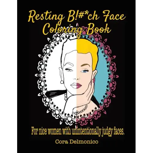 Resting Bitch Face Coloring Book: For Nice Women with Unintentionally Judgy Faces