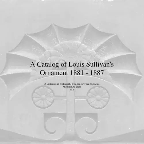 A Catalog of Louis Sullivan's Ornament 1881-1887