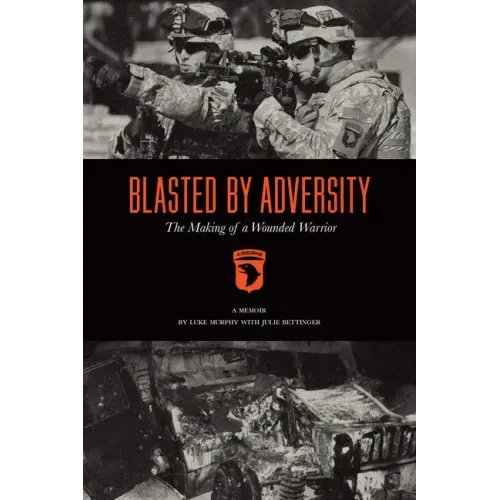 Blasted by Adversity: The Making of a Wounded Warrior