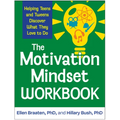 The Motivation Mindset Workbook: Helping Teens and Tweens Discover What They Love to Do