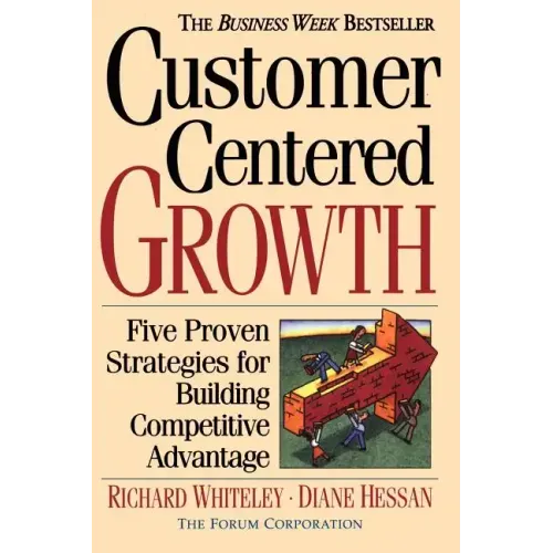 Customer-Centered Growth: Five Proven Strategies for Building Competitive Advantage