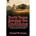 Forty Years Among the Indians: Experiences of a Mormon Pioneer on the South-West Frontier