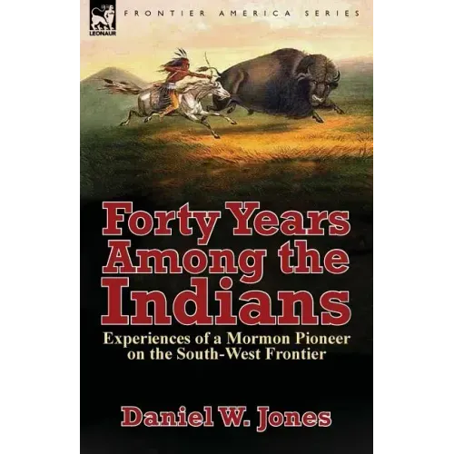 Forty Years Among the Indians: Experiences of a Mormon Pioneer on the South-West Frontier