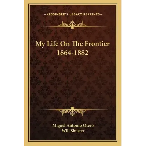 My Life on the Frontier 1864-1882