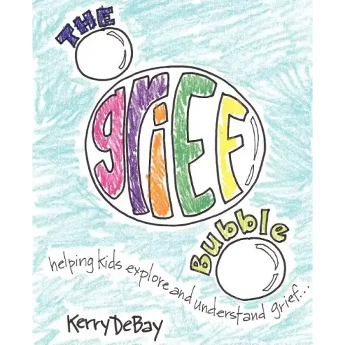 The Grief Bubble: Helping Kids Explore and Understand Grief
