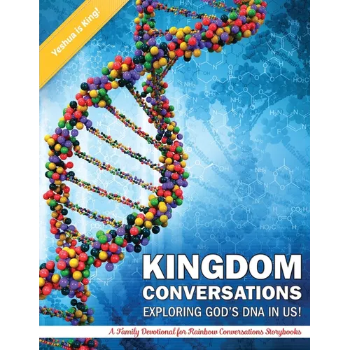 Kigdom Conversations Exploring God's DNA in Us!: A Family Devotional for Rainbow Conversations Storybooks