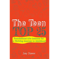 The Teen TOP 25: Foundational Life Lessons for a Thriving Journey to Adulthood