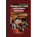Talking to Your Child about Adoption: how to tell your kids they're adopted