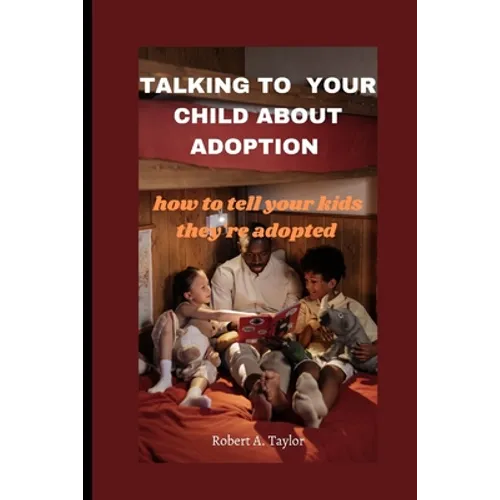 Talking to Your Child about Adoption: how to tell your kids they're adopted