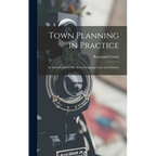 Town Planning in Practice: An Introduction to the Art of Designing Cities and Suburbs