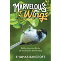 Marvelous Wings: Reflections on Birds of the Pacific Northwest