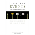 Lifecycle Events and Their Consequences: Job Loss, Family Change, and Declines in Health