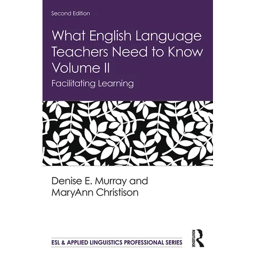 What English Language Teachers Need to Know Volume II: Facilitating Learning