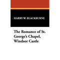 The Romance of St. George's Chapel, Windsor Castle