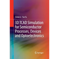 3D TCAD Simulation for Semiconductor Processes, Devices and Optoelectronics